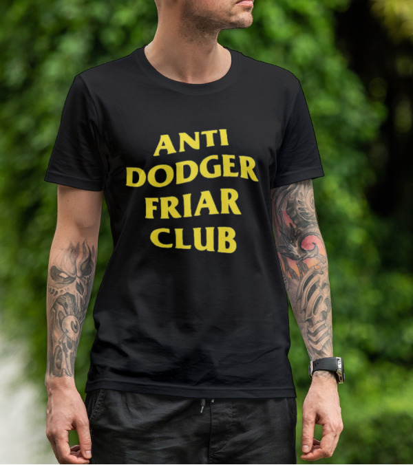 Anti Dodger Friar Club Fan T-Shirt