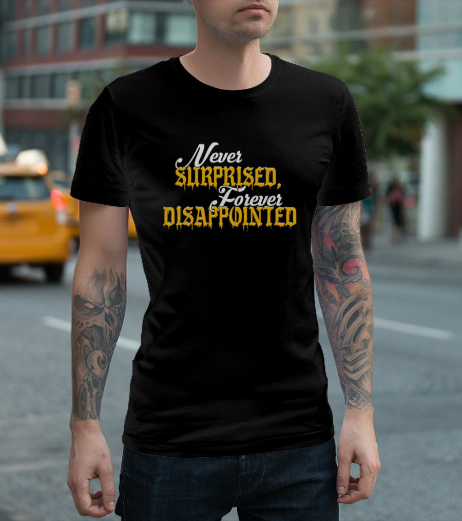 Never Surprised Forever Disappointed Classic Gothic Lettering T-Shirt