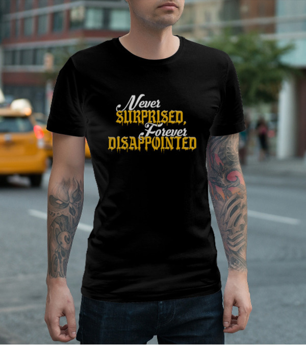 Never Surprised Forever Disappointed Classic Gothic Lettering T-Shirt