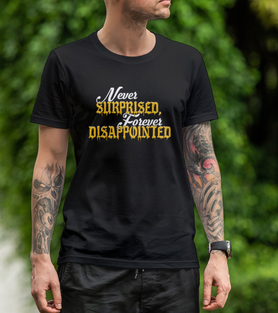 Never Surprised Forever Disappointed Classic Gothic Lettering T-Shirt