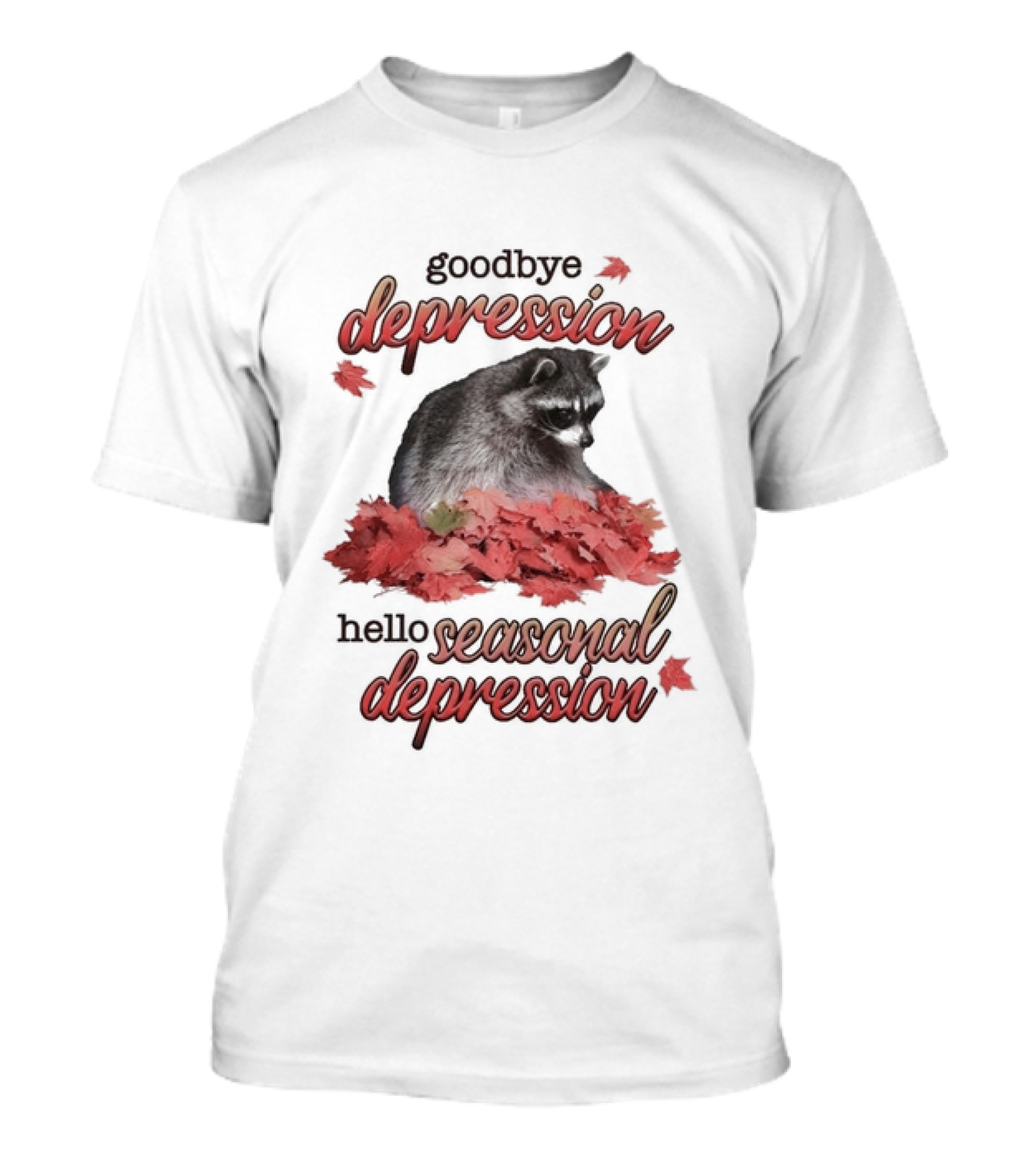 Goodbye Depression Hello Seasonal Depression Raccoon Autumn Leaves T-Shirt