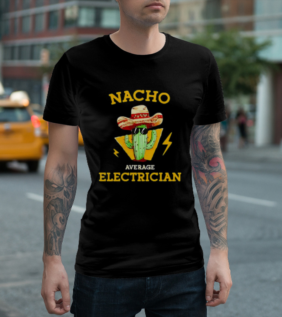 Nacho Average Electrician Cactus Sombrero Humor T-Shirt