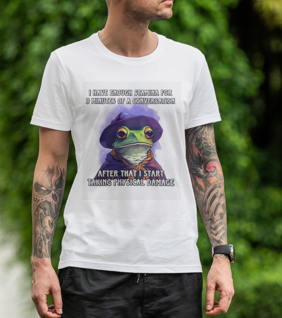 Frog Witch I Have Enough Stamina For 3 Minutes Of A Conversation After That I Start Taking Physical Damage T-Shirt