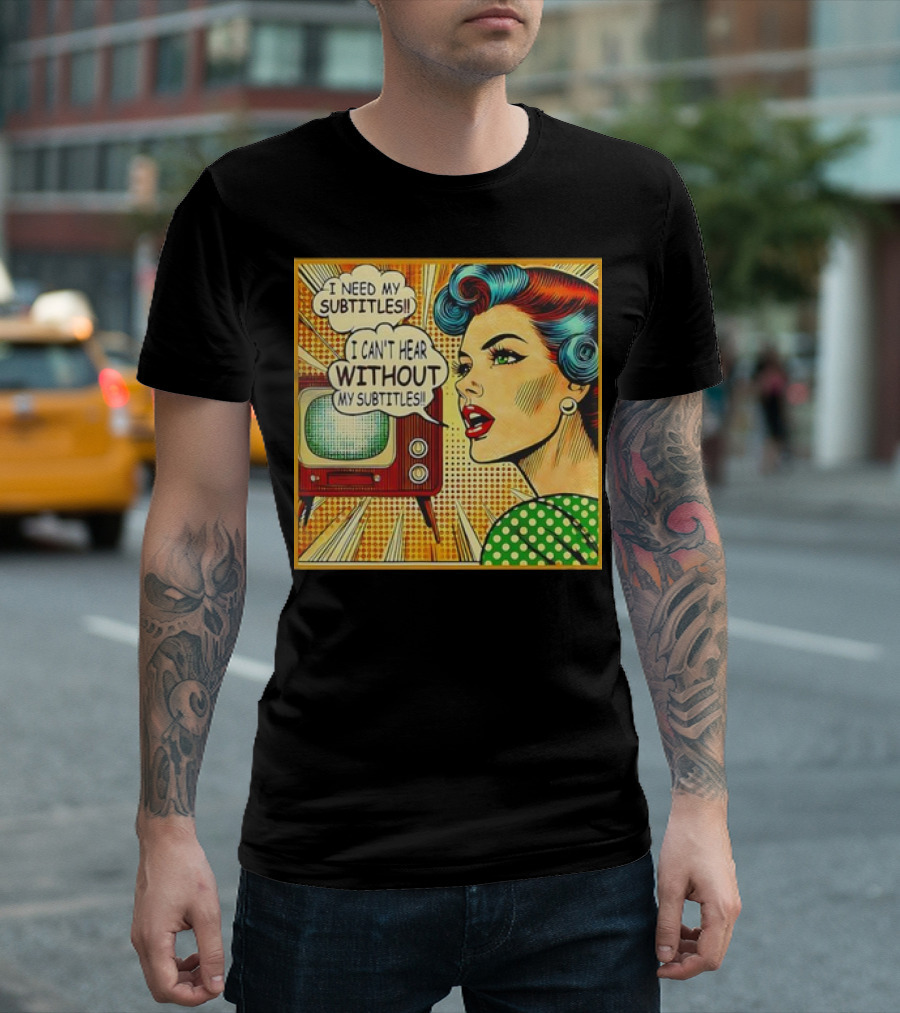 I Need My Subtitles I Can't Hear Without My Subtitles Retro Pop T-Shirt