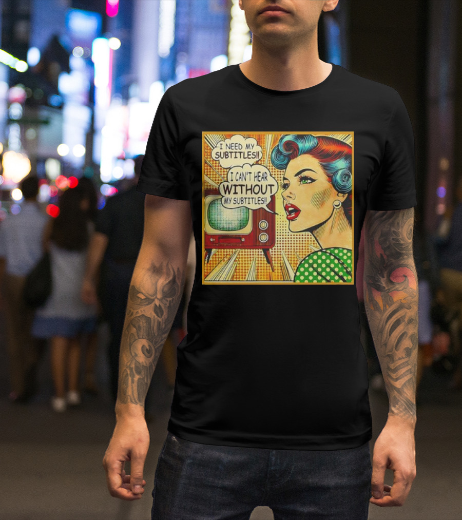 I Need My Subtitles I Can't Hear Without My Subtitles Retro Pop T-Shirt