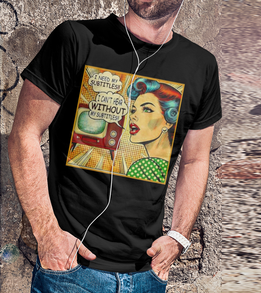 I Need My Subtitles I Can't Hear Without My Subtitles Retro Pop T-Shirt
