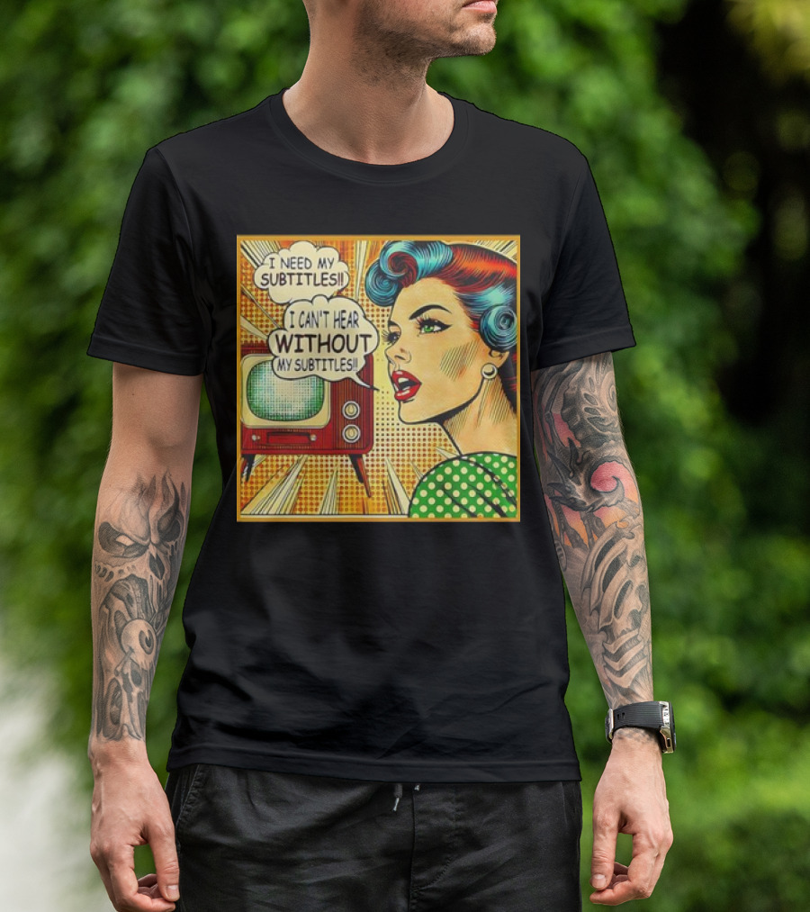 I Need My Subtitles I Can't Hear Without My Subtitles Retro Pop T-Shirt