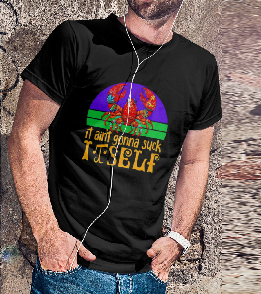 Crawfish Mardi Gras It Ain't Gonna Suck Itself T-Shirt