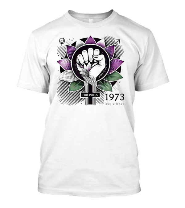 Lotus Fist For Potus 1973 Roe V Wade T-Shirt