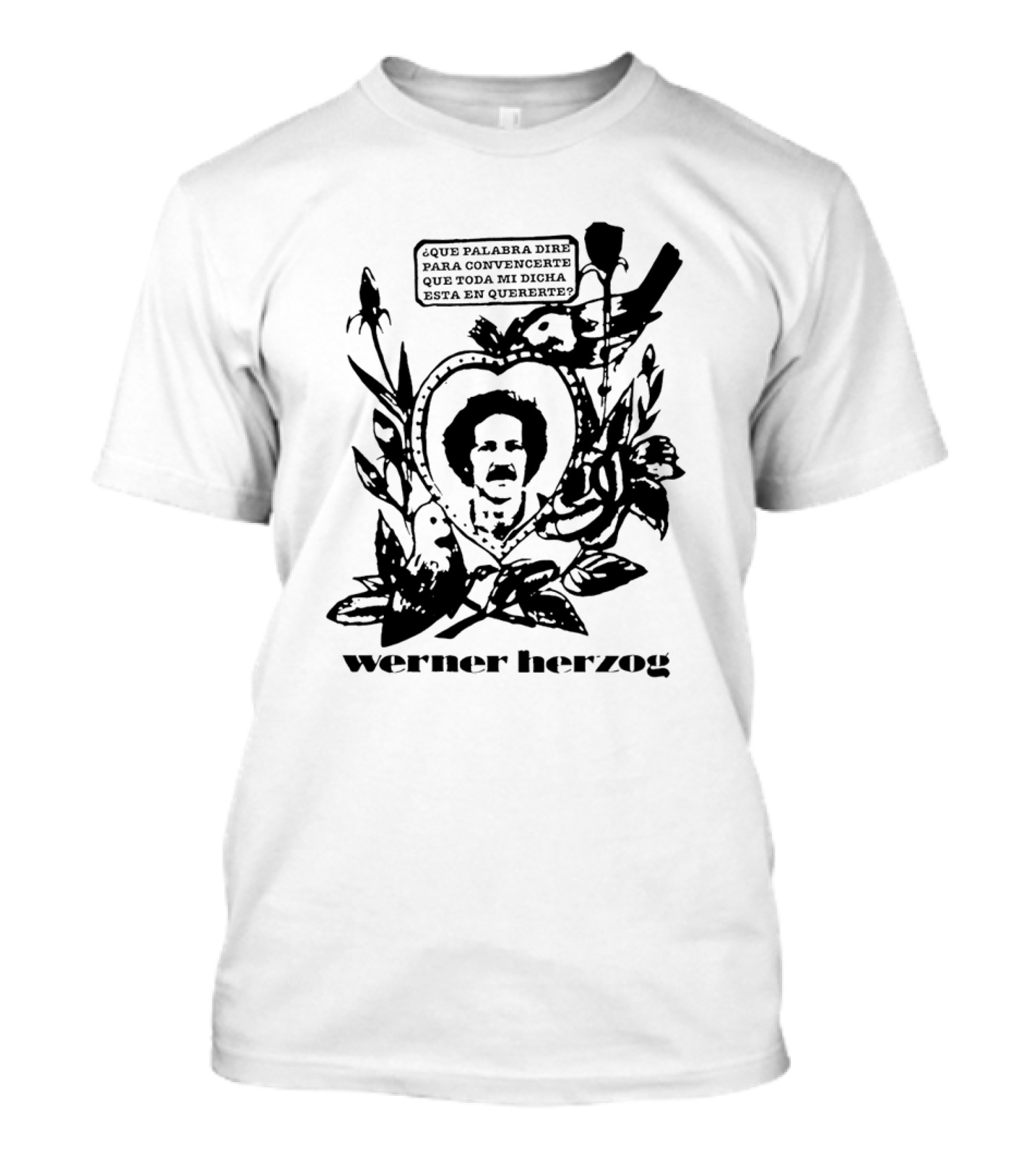 Werner Herzog ¿que Palabra Diré Para Convencerte Que Toda Mi Dicha Está En Quererte? T-Shirt