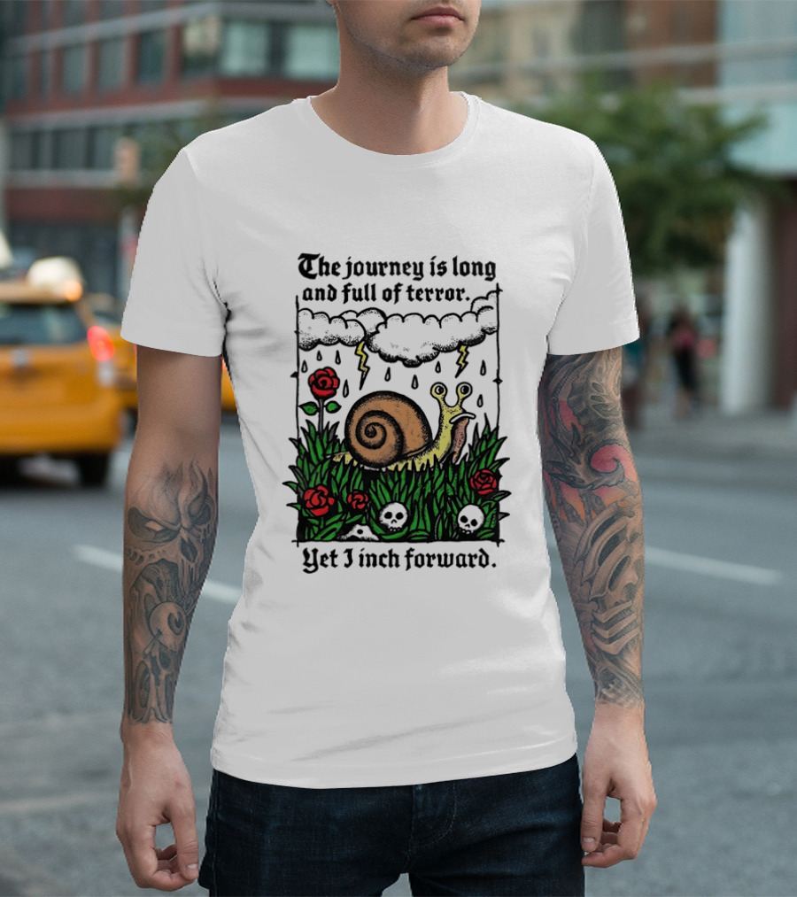 The Journey is Long and Full of Terror with Snail, Lightning, Skulls, and Roses Yet I Inch Forward T-Shirt