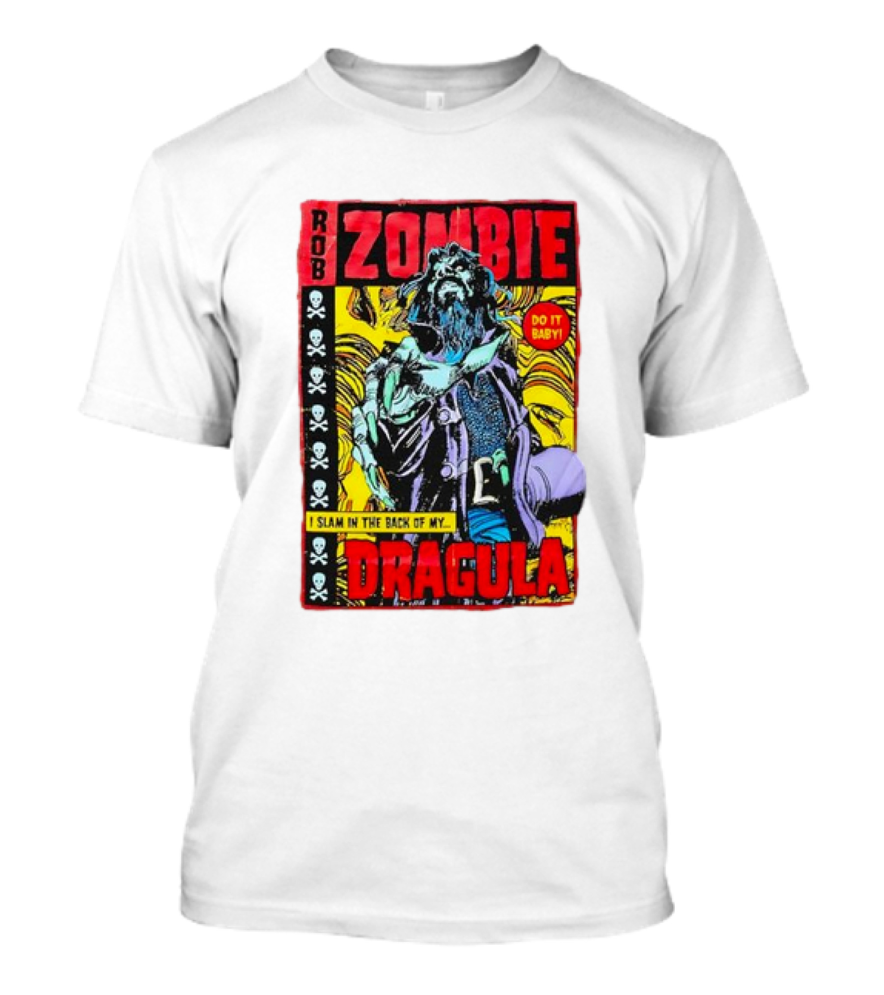 ROB ZOMBIE DRAGULA DO IT BABY I SLAM IN THE BACK OF MY T-Shirt