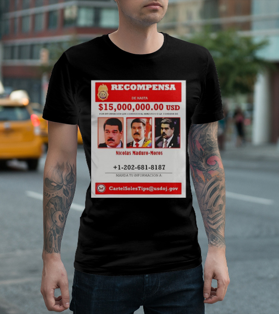 Recompensa Nicolas Maduro-Moros Información Arresto Condena 15,000,000 USD Cartel Soles Tips DOJ T-Shirt