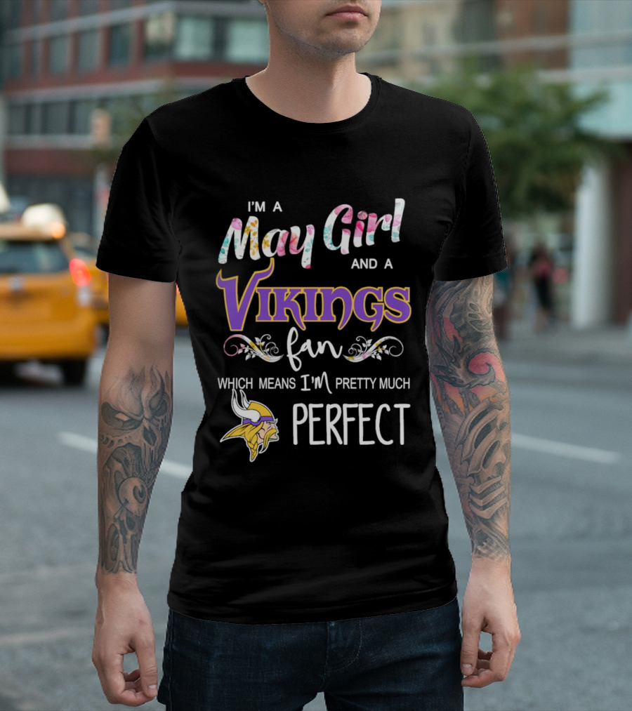 May Girl and Minnesota Vikings Fan Pretty Much Perfect T-Shirt
