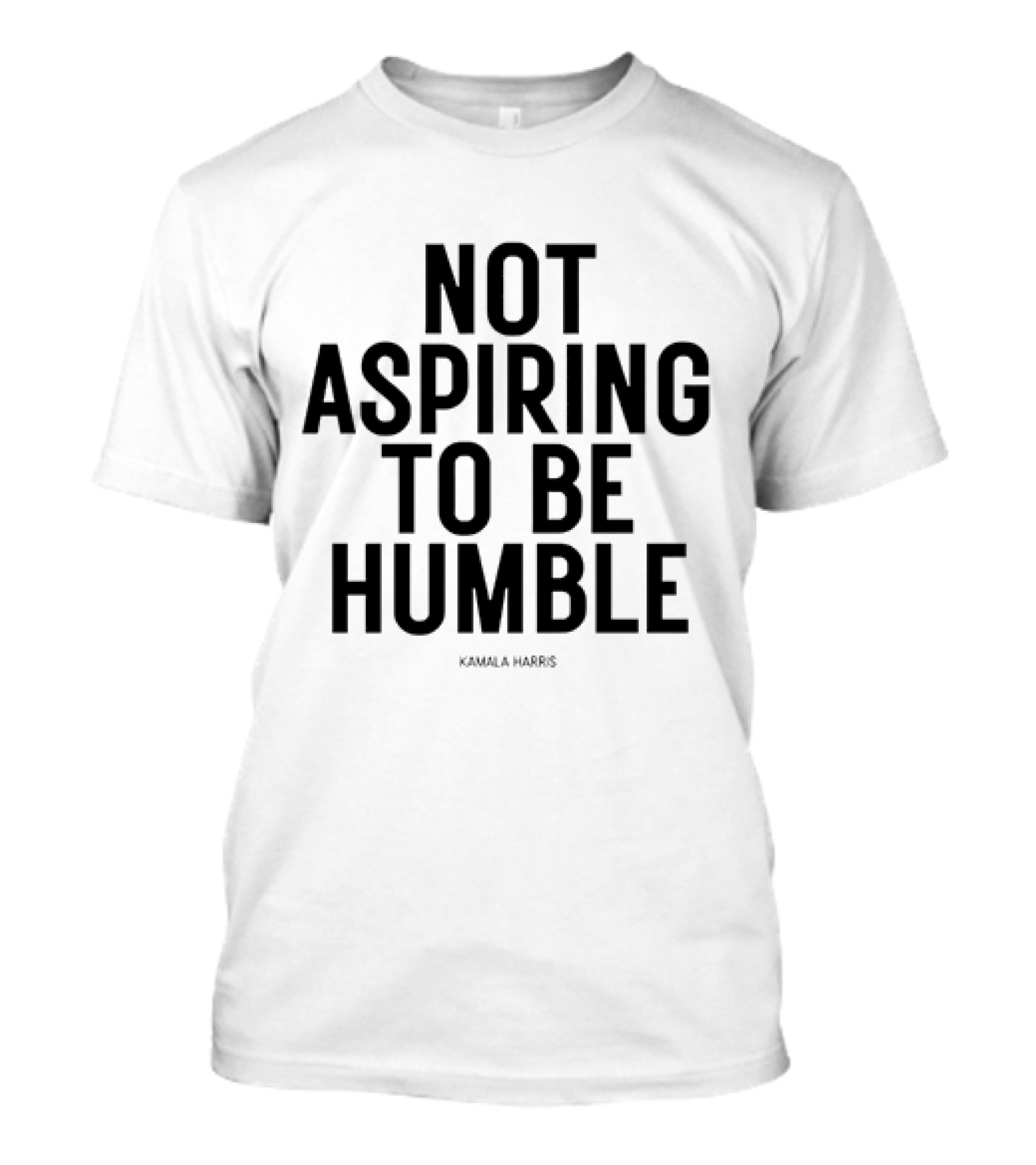 Not Aspiring To Be Humble Kamala Harris T-Shirt