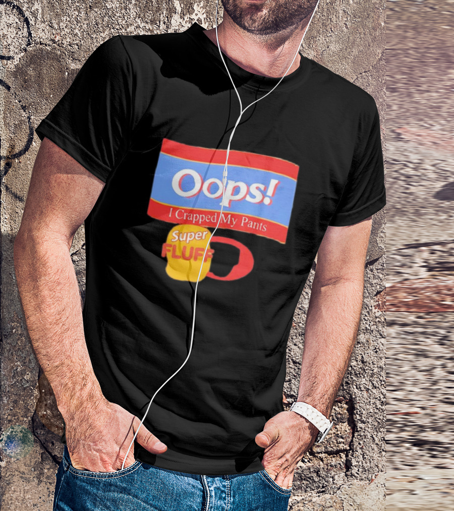 Oops I Crapped My Pants Super Fluff Fun Humor T-Shirt