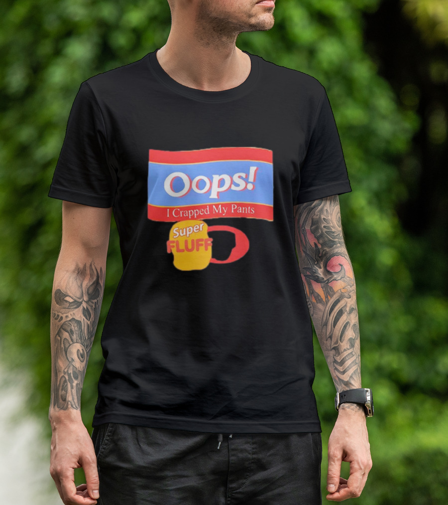 Oops I Crapped My Pants Super Fluff Fun Humor T-Shirt