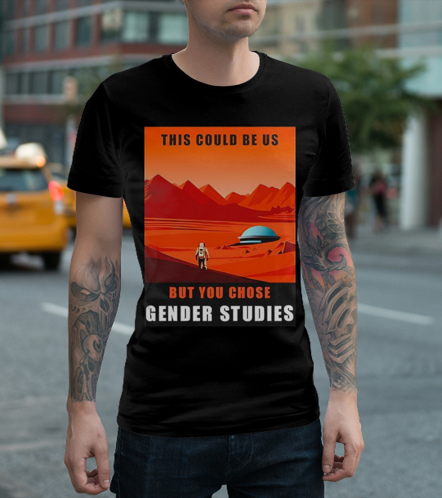 This Could Be Us But You Chose Gender Studies Mars Astronaut Landscape T-Shirt