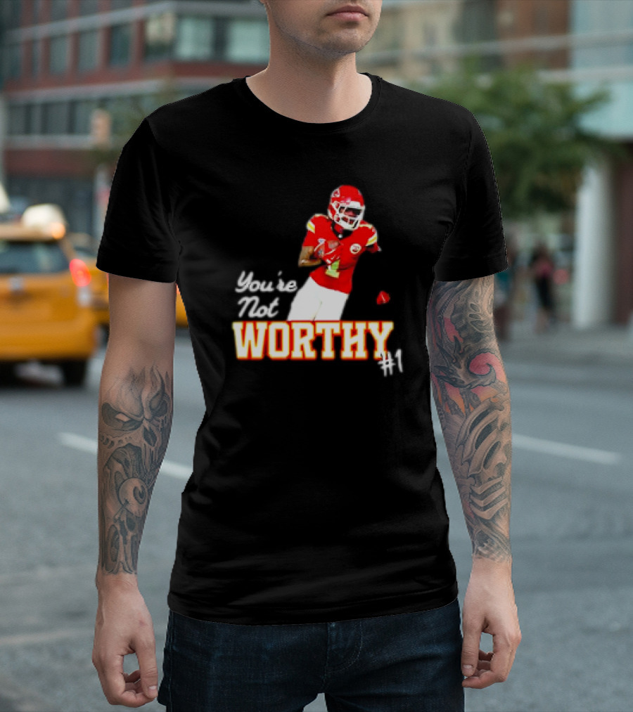 You're Not Worthy Xavier Worthy Kansas City Chiefs #1 Football T-Shirt