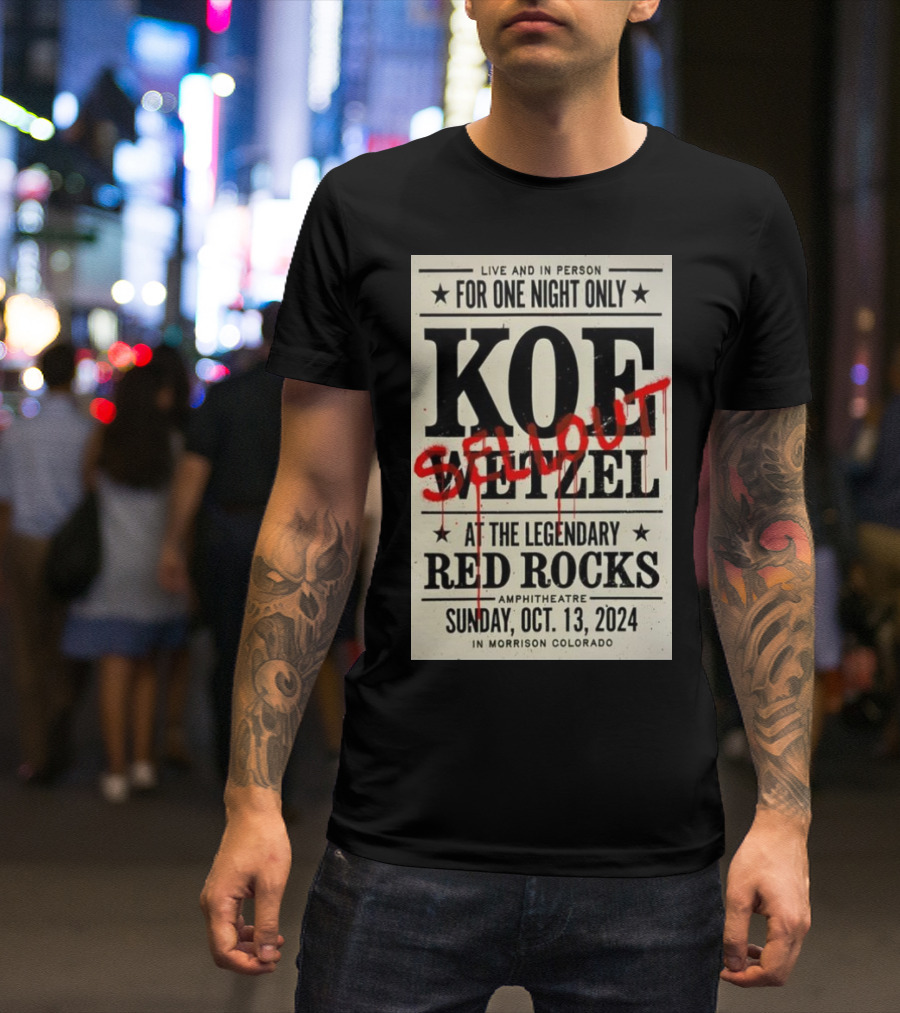 Live And In Person Koe Wetzel Sellout At The Legendary Red Rocks Amphitheatre Sunday Oct 13 2024 Morrison Colorado T-Shirt