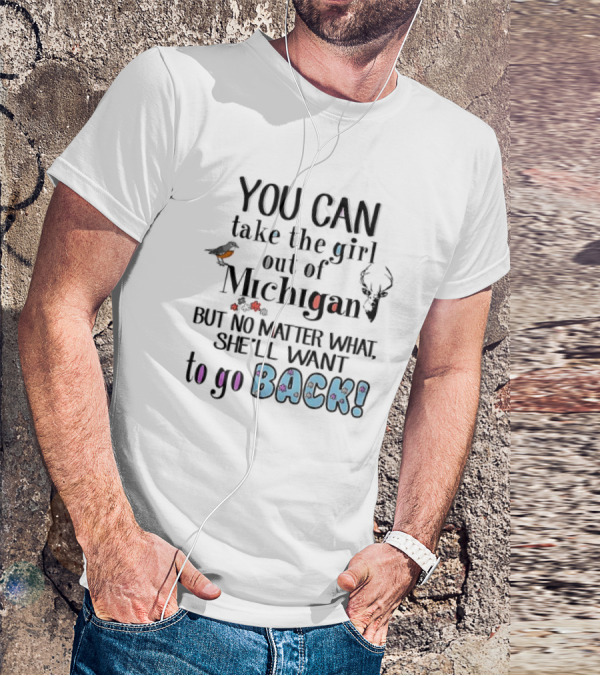 You Can Take The Girl Out Of Michigan But No Matter What She’ll Want To Go Back Deer Bird Flowers T-Shirt