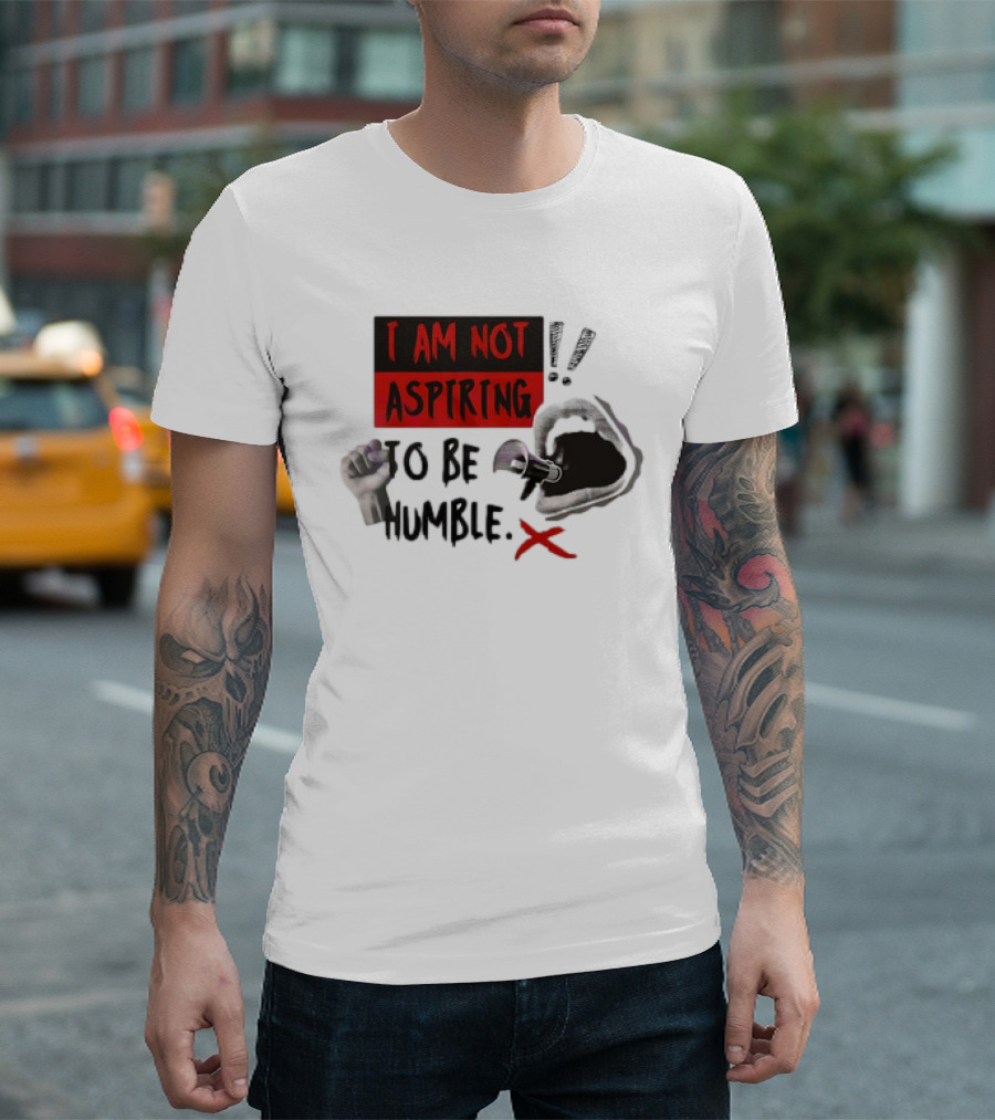 I AM NOT ASPIRING TO BE HUMBLE FIST MEGAPHONE MOUTH ICONS T-Shirt