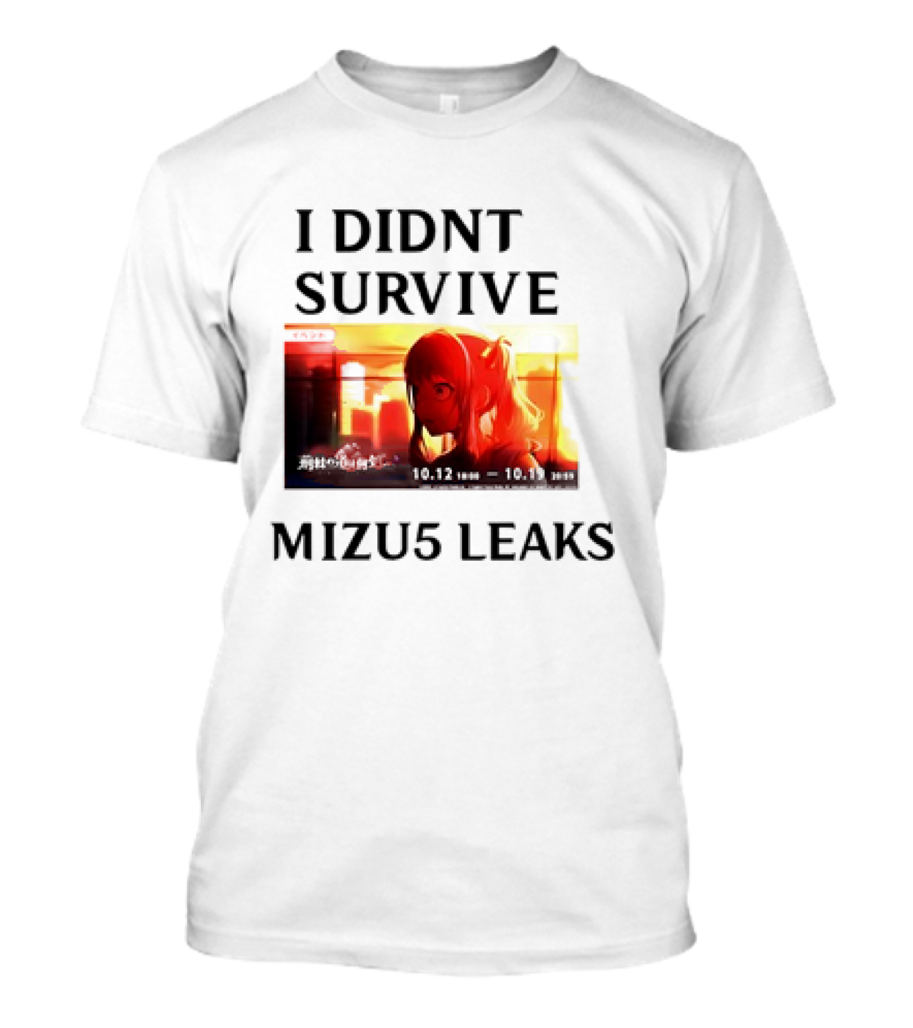 I DIDN'T SURVIVE MIZU5 LEAKS 10.12 10:00 - 10.13 10:59 ANIME T-Shirt