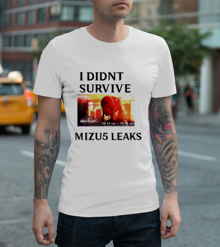 I DIDN'T SURVIVE MIZU5 LEAKS 10.12 10:00 - 10.13 10:59 ANIME T-Shirt