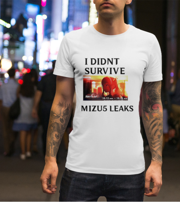 I DIDN'T SURVIVE MIZU5 LEAKS 10.12 10:00 - 10.13 10:59 ANIME T-Shirt