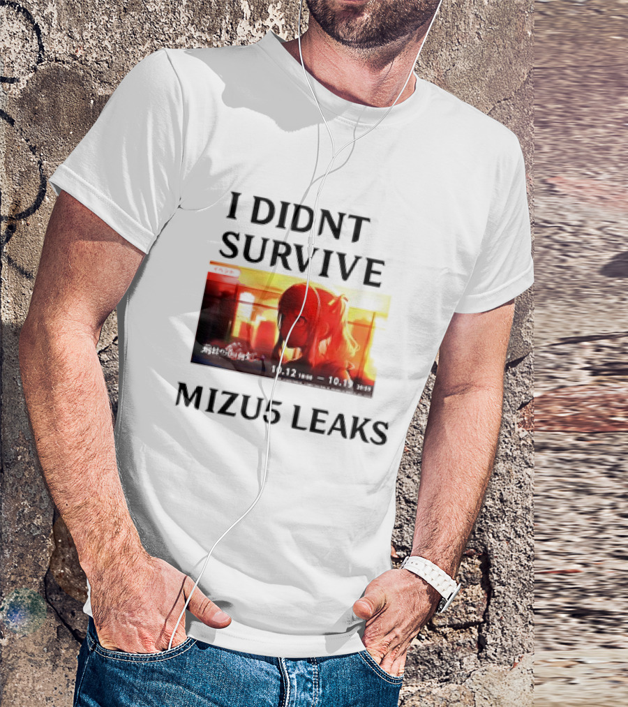 I DIDN'T SURVIVE MIZU5 LEAKS 10.12 10:00 - 10.13 10:59 ANIME T-Shirt