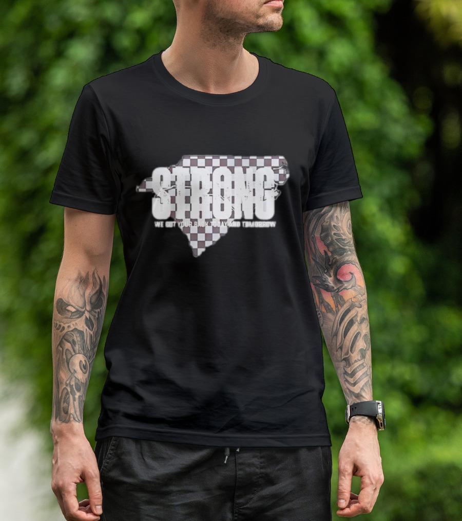 Carolina Strong We Got Your Back Today And Tomorrow T-Shirt