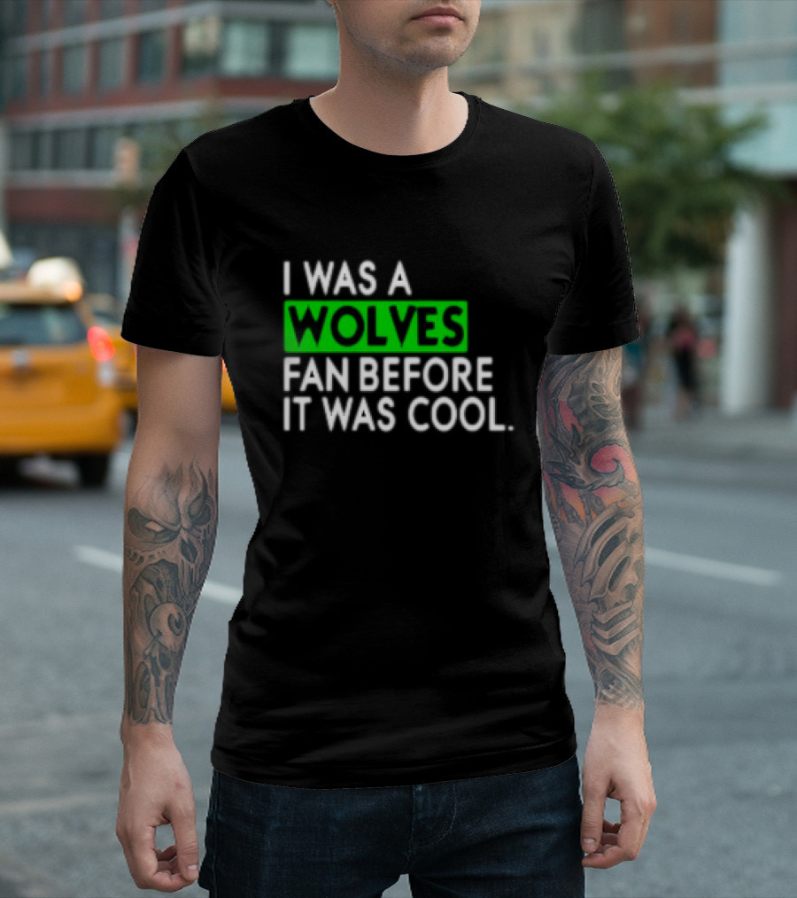 I Was A Wolves Fan Before It Was Cool Classic T-Shirt