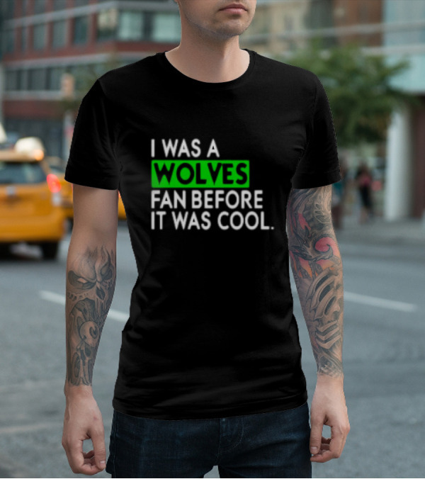 I Was A Wolves Fan Before It Was Cool Classic T-Shirt