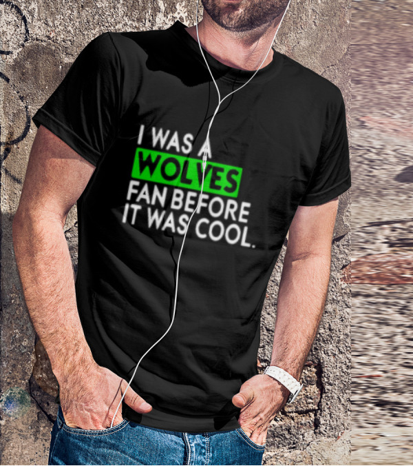 I Was A Wolves Fan Before It Was Cool Classic T-Shirt