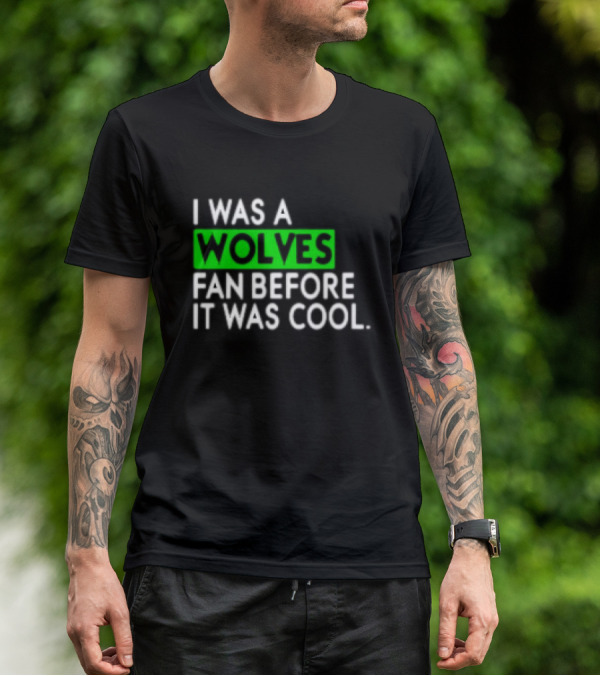 I Was A Wolves Fan Before It Was Cool Classic T-Shirt