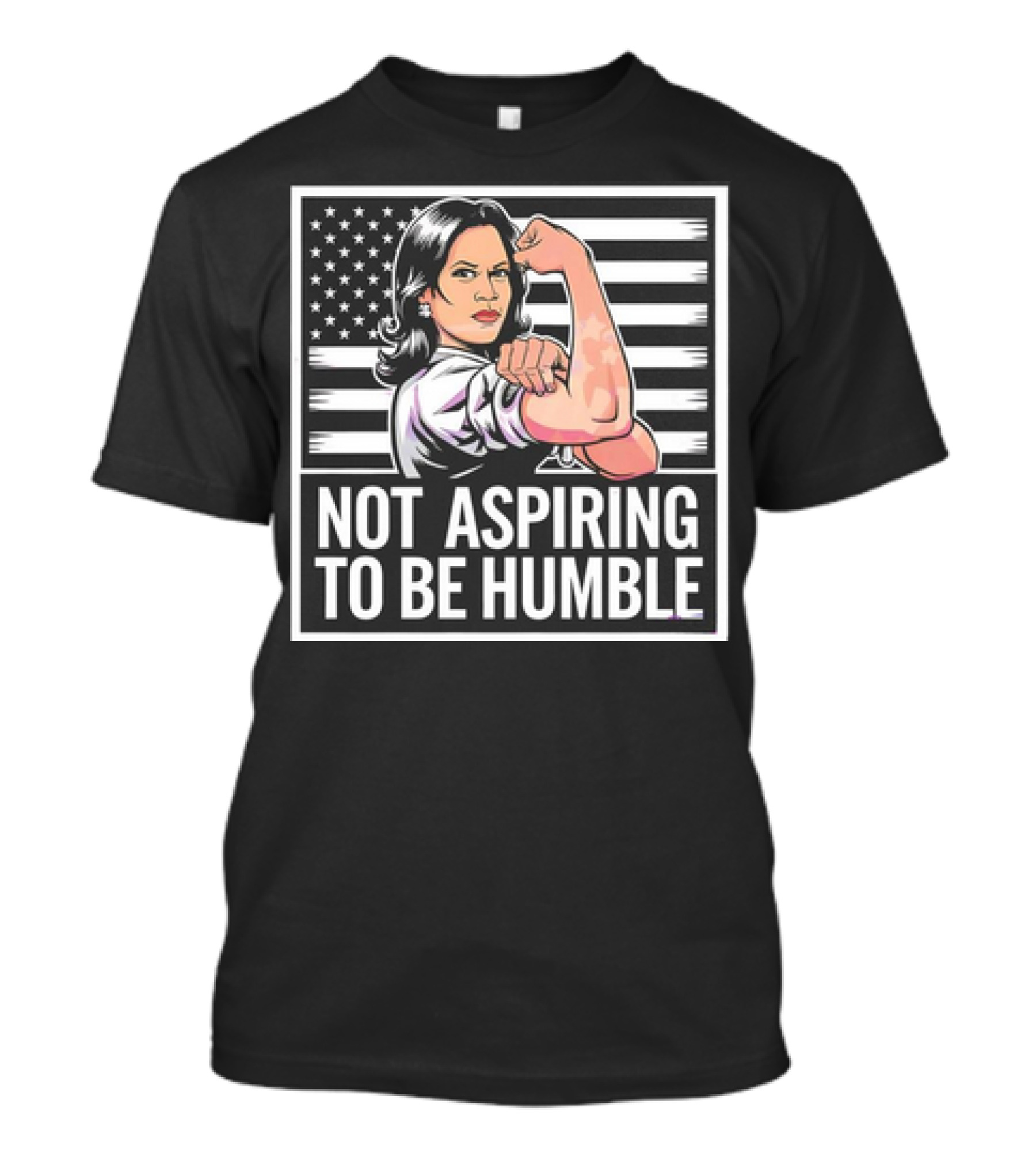 Kamala Harris Not Aspiring To Be Humble American Flag Rosie The Riveter T-Shirt