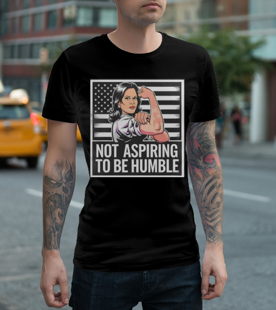 Kamala Harris Not Aspiring To Be Humble American Flag Rosie The Riveter T-Shirt