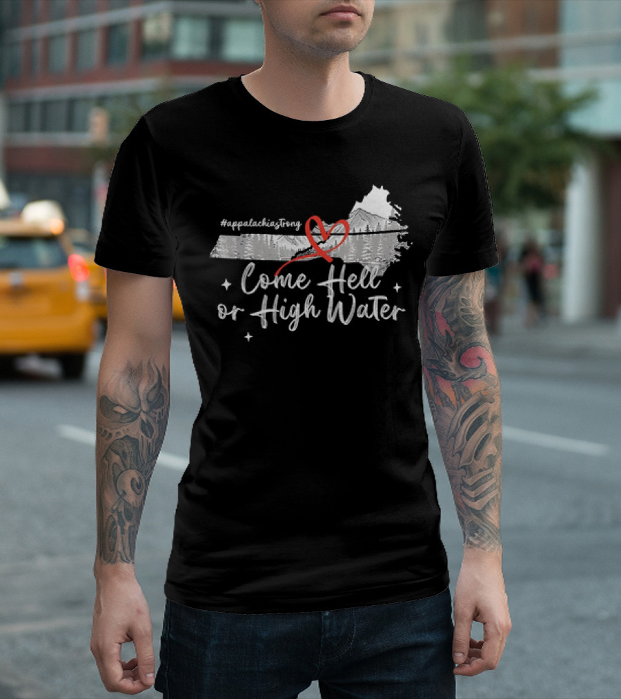 appalachiaStrong Come Hell or High Water Mountain NC VN TN T-Shirt