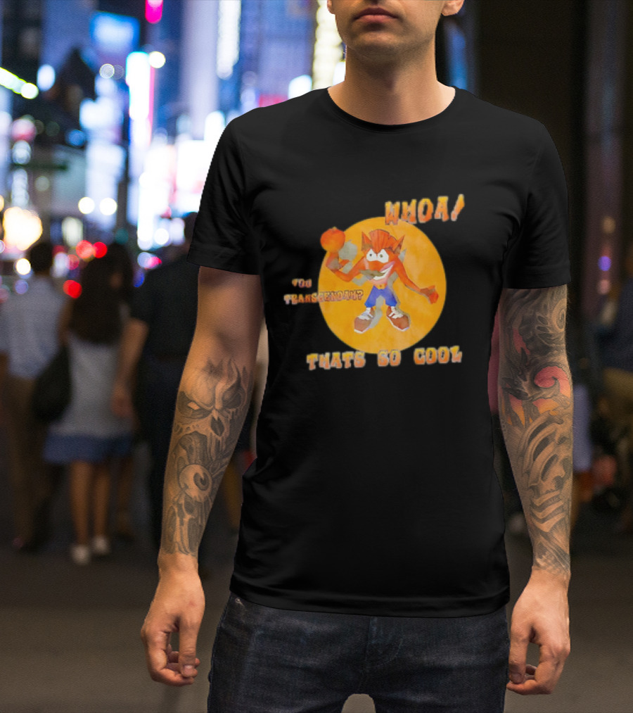 WHOA Crash Bandicoot You Transcendah Thats So Cool T-Shirt