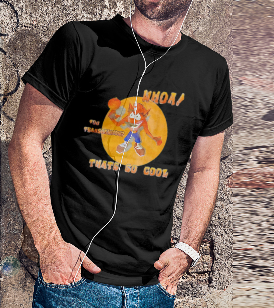 WHOA Crash Bandicoot You Transcendah Thats So Cool T-Shirt