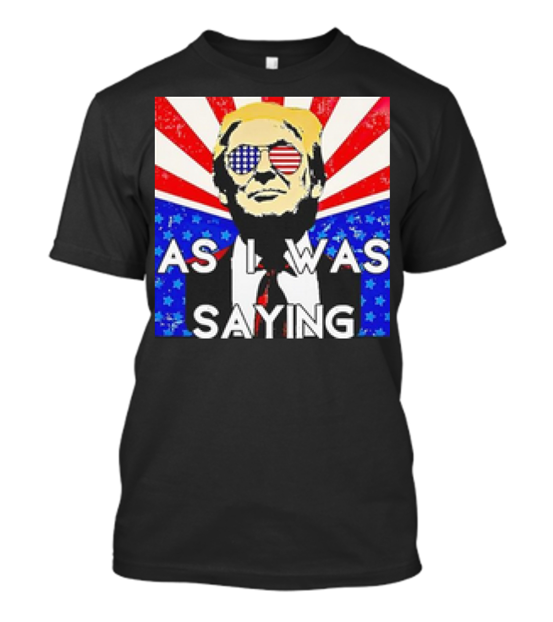 Donald Trump As I Was Saying American Flag Sunglasses T-Shirt