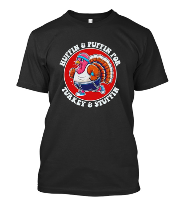 Huffin And Puffin For Turkey And Stuffin Funny Trot Run Fitness Turkey T-Shirt