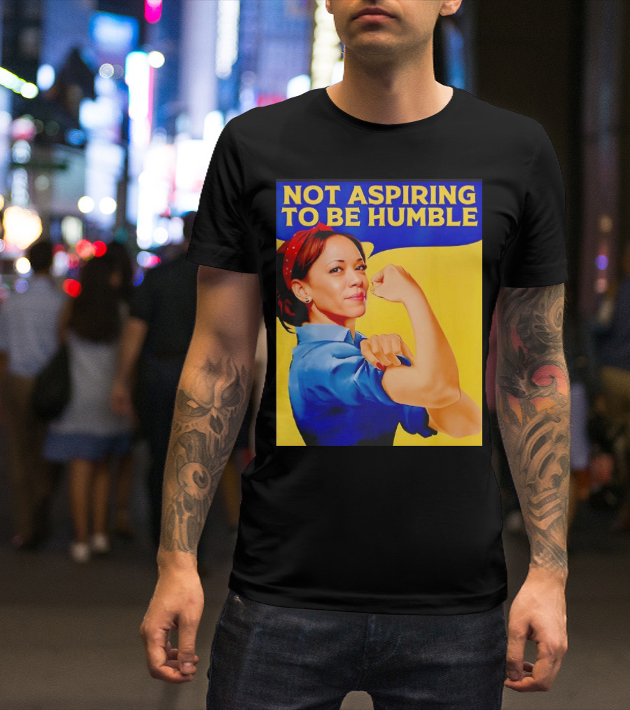 Kamala Harris Not Aspiring To Be Humble Strong Girl T-Shirt