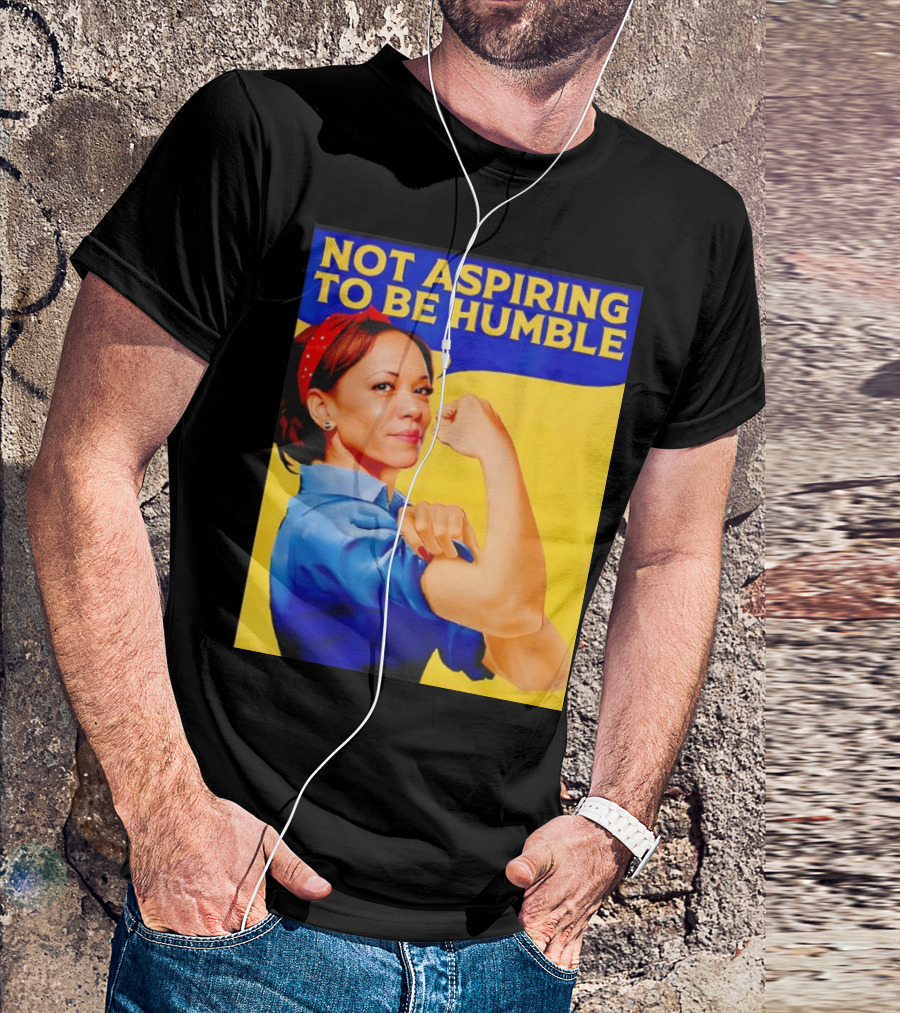 Kamala Harris Not Aspiring To Be Humble Strong Girl T-Shirt