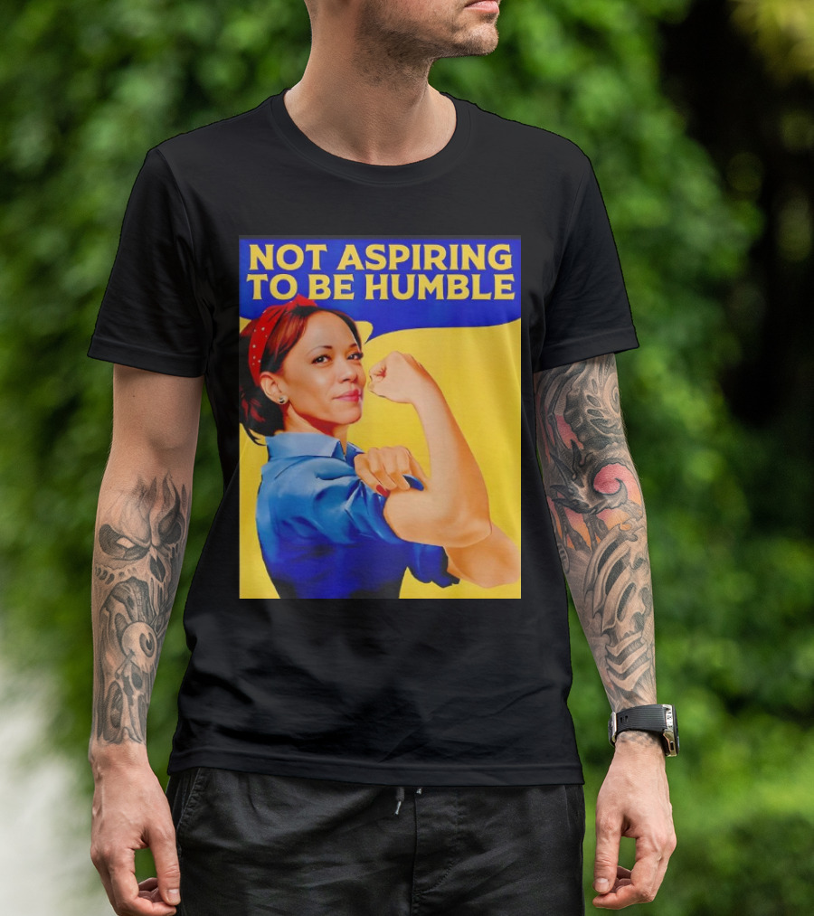 Kamala Harris Not Aspiring To Be Humble Strong Girl T-Shirt