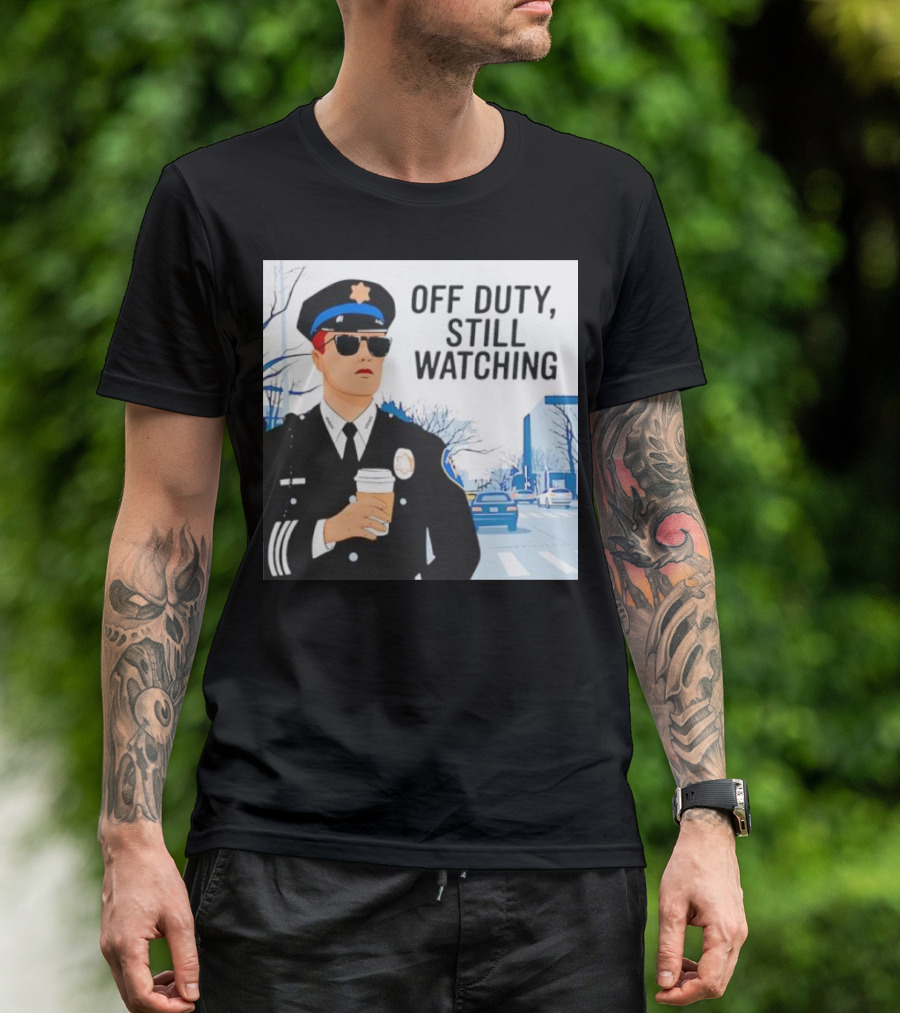 Off Duty Still Watching Police State Trooper Super Trooper Costume Sheriff T-Shirt