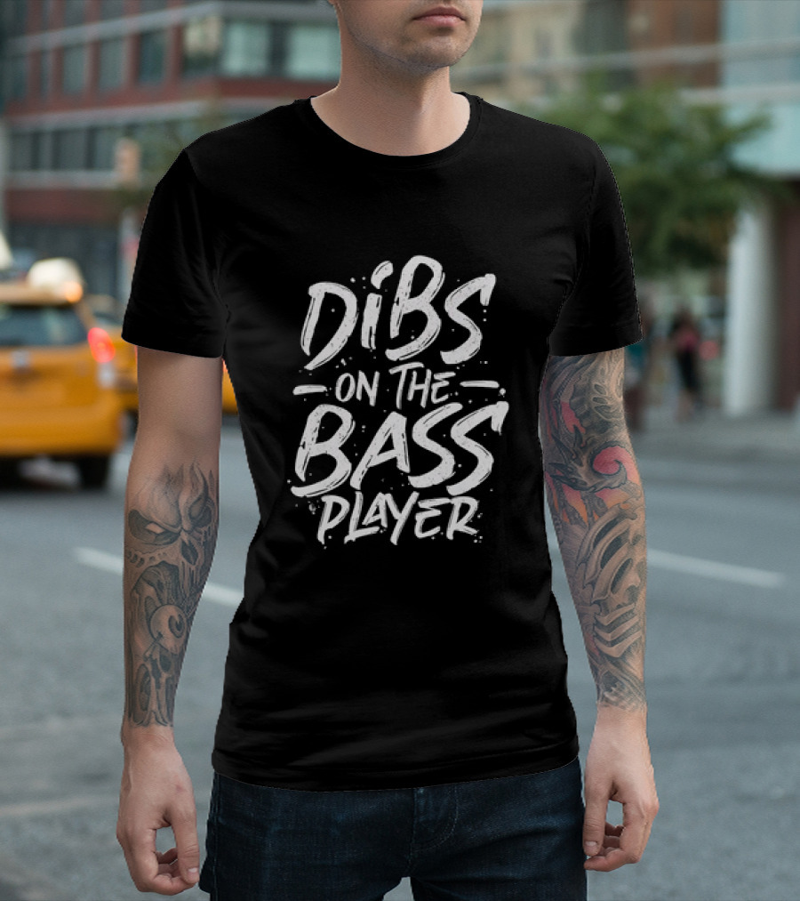 Dibs On The Bass Player T-Shirt