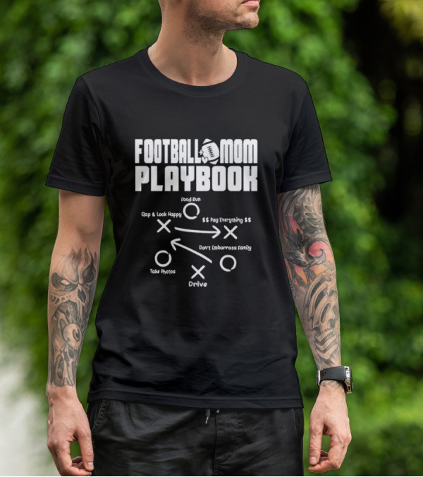 Football Mom Playbook Clap Look Happy Pay Everything Don't Embarrass Family Take Photos Drive Food Run T-Shirt