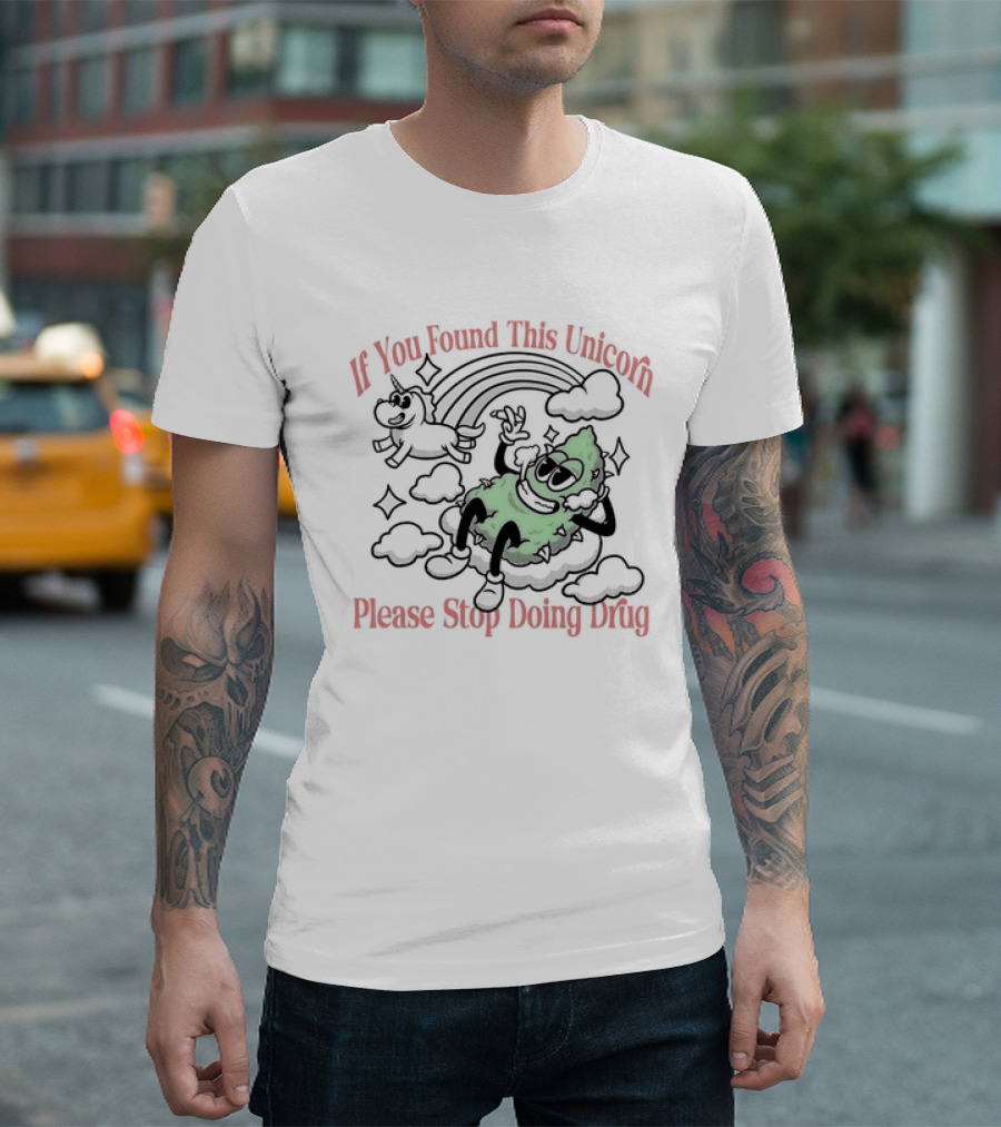 If You Found This Unicorn Please Stop Doing Drug Cloud Weed Rainbow T-Shirt
