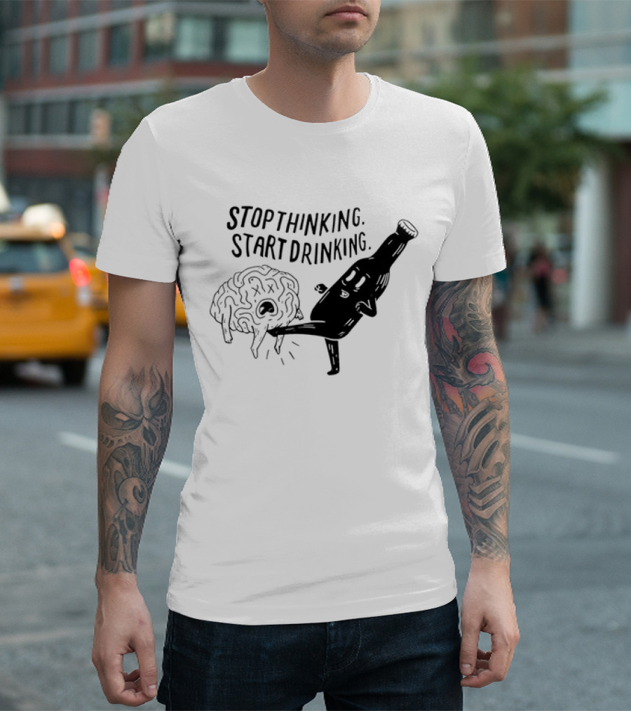 Stop Thinking Start Drinking Beer Bottle Kicking Brain T-Shirt
